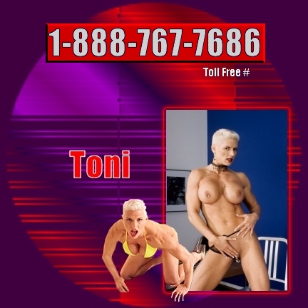 Call Toni @ 1-888-767-7686